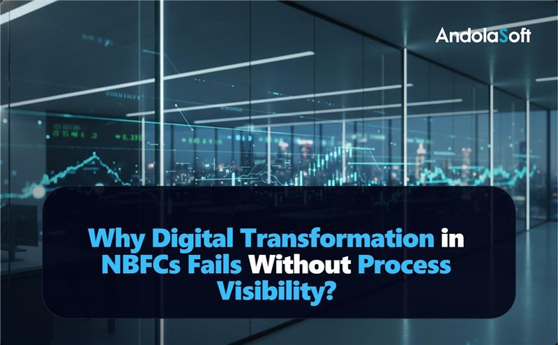 Why Digital Transformation in NBFCs Fails Without Process Visibility?